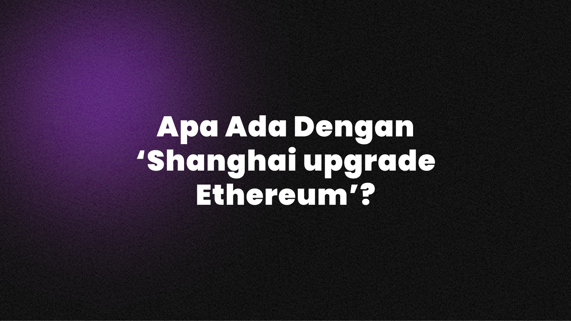 Apa Ada Dengan ‘Shanghai upgrade Ethereum’?