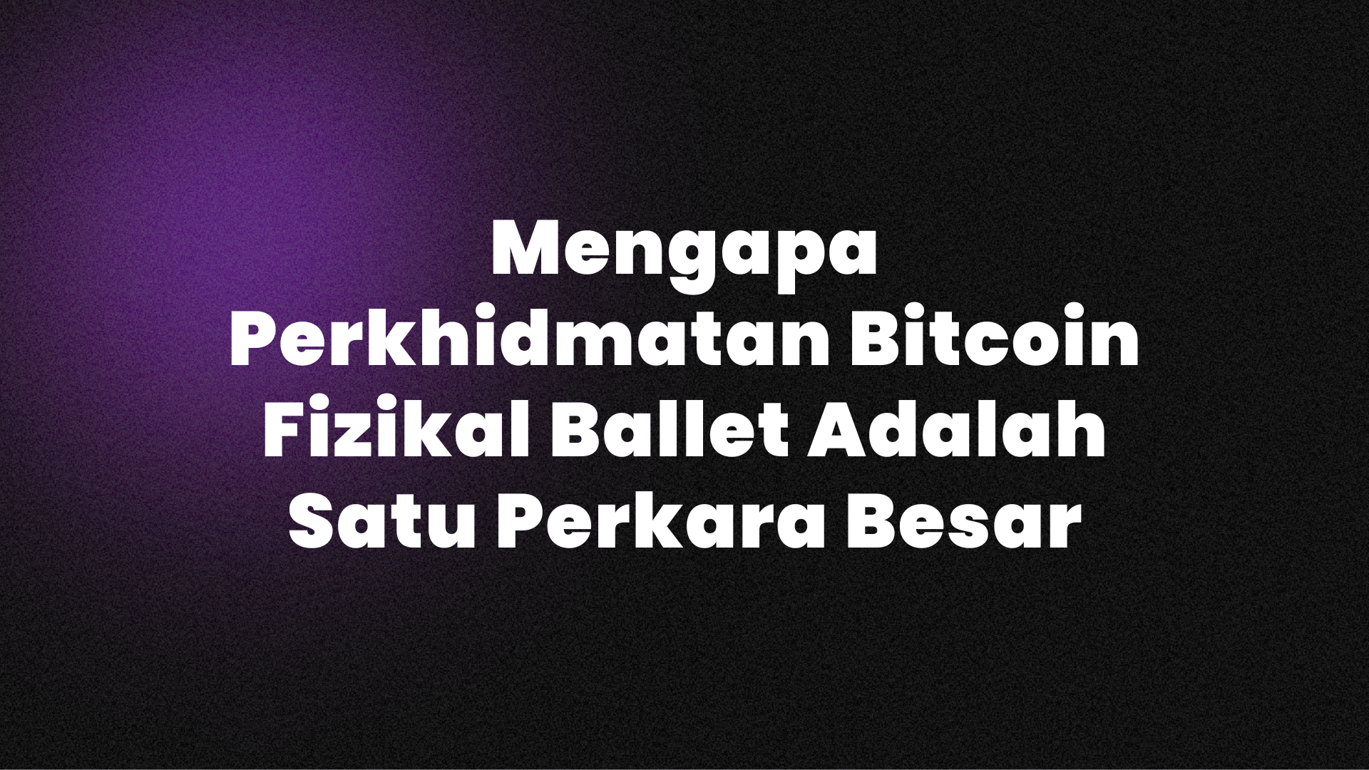 Mengapa Perkhidmatan Bitcoin Fizikal Ballet Adalah Satu Perkara Besar.