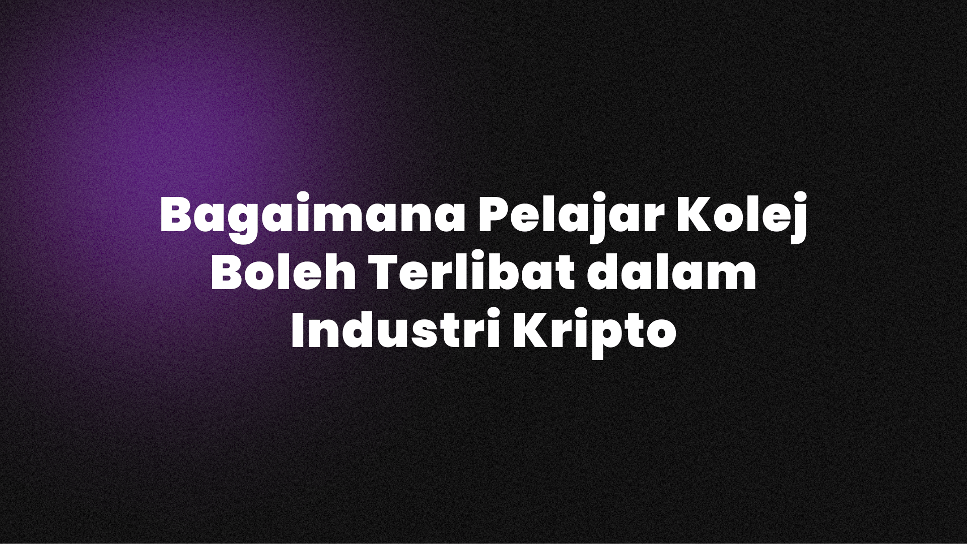 Bagaimana Pelajar Kolej Boleh Terlibat dalam Industri Kripto